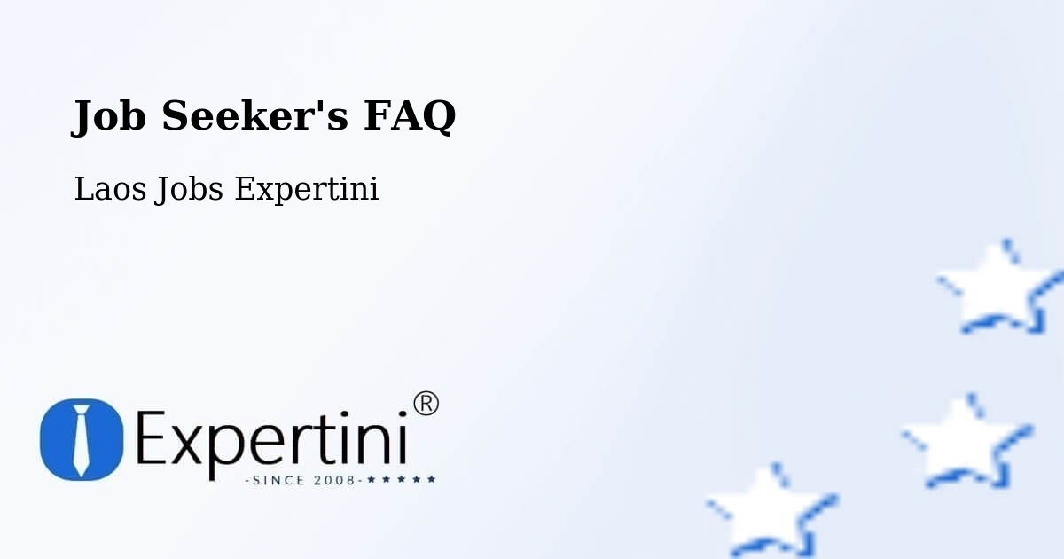 Job Seeker FAQ – Pakxong - Laos Jobs Expertini