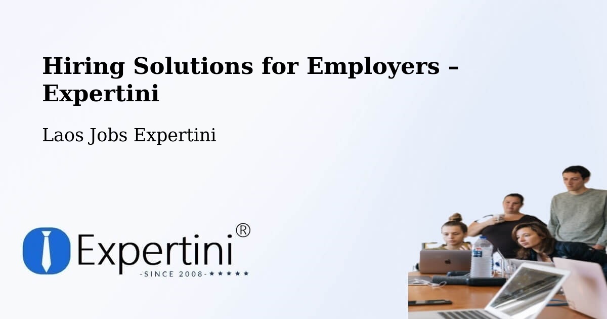 Hiring Solutions for Employers in Pakxong - Pakxong, Laos Jobs Expertini