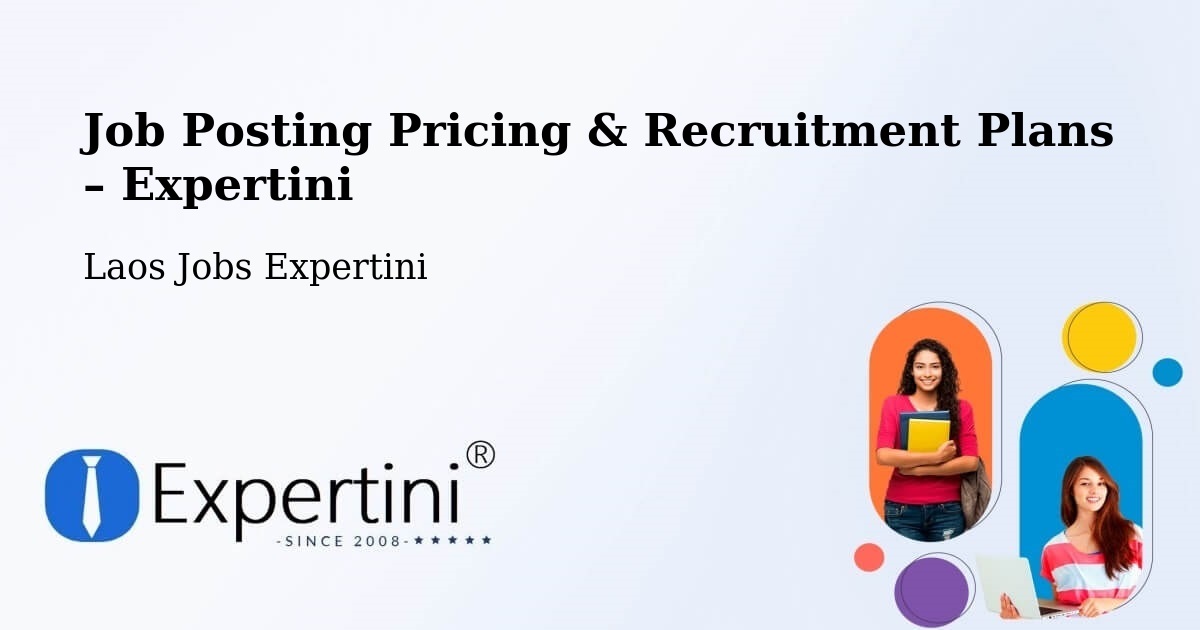 Job Posting Pricing & Recruitment Plans – Pakxong - Pakxong, Laos Jobs Expertini
